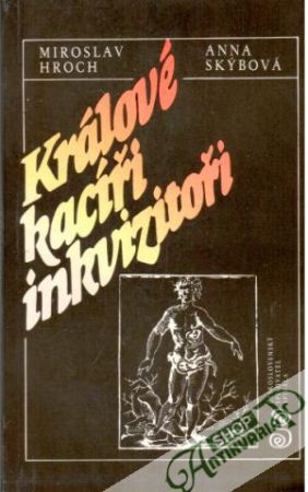 Králové, kacíři, inkvizitoři - Hroch Miroslav, Skýbová Anna