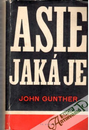 Asie jaká je - Gunther John