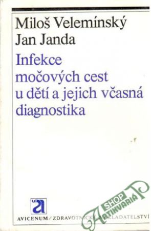 Infekce močových cest u dětí a jejich včasná diagnostika - Velemínský Miloš, Janda Jan