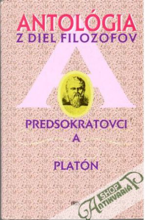 Antológia z diel filozofov Predsokratovci a Platón - Martinka Jaroslav a kolektív