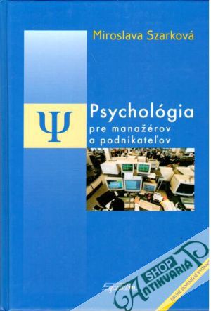 Psychológia pre manažérov a podnikateľov - Szarková Miroslava