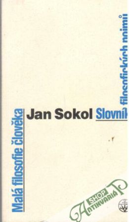 Malá filosofie člověka - Slovník filosofických pojmů - Sokol Jan