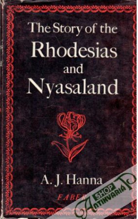 The Story of the Rhodesias and Nyasaland - Hanna A. J.