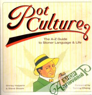 Pot Culture: The A - Z Guide to Stoner Language & Life - Halperin Shirley & Bloom Steve