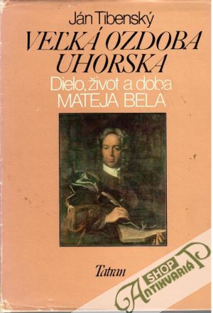 Veľká ozdoba Uhorska - Tibenský Ján