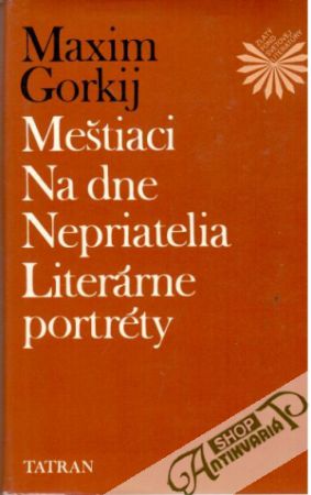 Meštiaci, Na dne, Nepriatelia, Literárne portréty - Gorkij Maxim