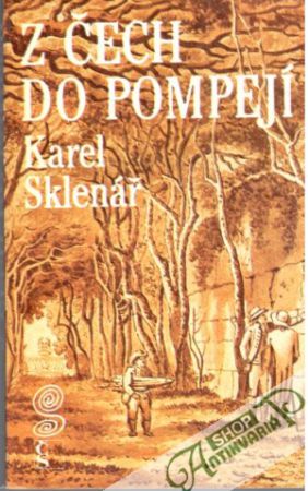 Z Čech do Pompejí - Sklenář Karel