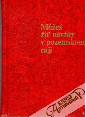 Môžeš žiť navždy v pozemskom raji - Kolektív autorov