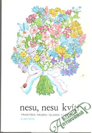 Nesu, nesu kvítí - Hrubín František, Robejšková Blanka