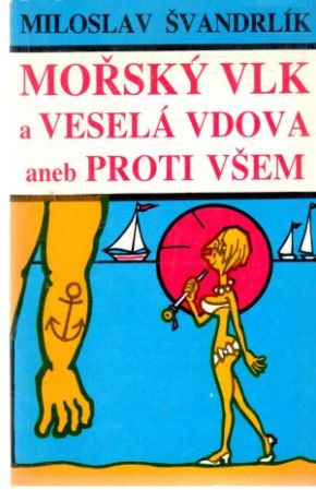 Mořský vlk a veselá vdova aneb proti všem - Švandrlík Miloslav