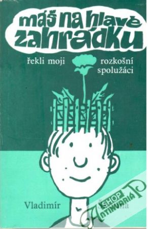 Máš na hlavě zahrádku, řekli moji rozkošní spolužáci - Škutina Vladimír
