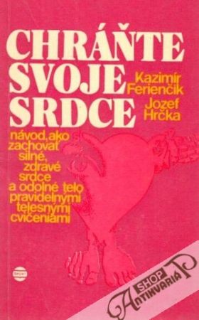 Chráňte svoje srdce - Ferienčík K., Hrčka J.
