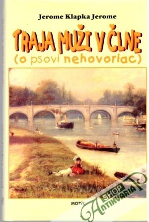 Traja muži v člne (o psovi nehovoriac) - Jerome Klapka Jerome