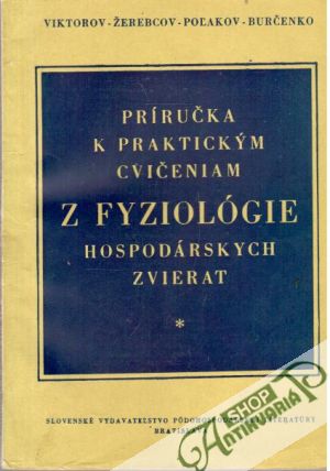 Príručka k praktickým cvičeniam z fyziológie hospodárskych zvierat - Viktorov a kolektív