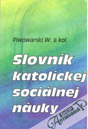 Slovník katolíckej sociálnej náuky - Piwowarski W. a kolektív