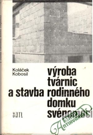 Výroba tvárnic a stavba rodinného domku svépomocí - Koláček, Kobosil