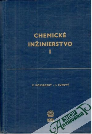 Chemické inžinierstvo I-II. - Kossaczký E., Surový J.