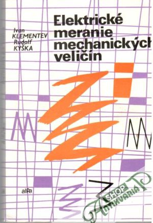 Elektrické meranie mechanických veličín - Klementev Ivan, Kyška Rudolf
