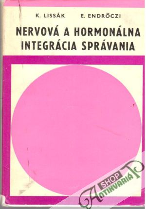 Nervová a hormonálna integrácia správania - Lissák K., Endroczi E.