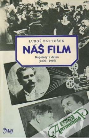 Náš film - Kapitoly z dějin (1896-1945) - Bartošek Luboš
