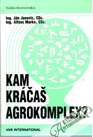 Kam kráčaš agrokomplex? - Janovic Ján, Marko Alfonz