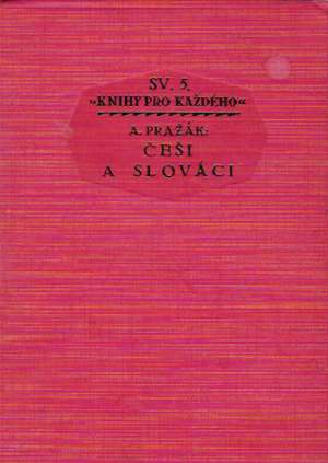 ČEŠI A SLOVÁCI - Pražák A.