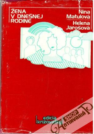 Žena v dnešnej rodine - Matulová Nina, Jarošová Helena