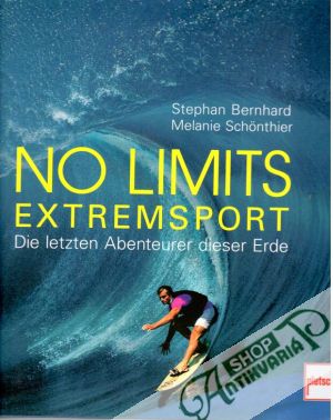 No Limits - Extremsport: Die letzten Abenteurer dieser Erde - Bernhard Stephan, Schonthier Melanie