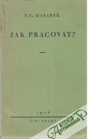 Jak pracovat? - Masaryk Tomáš Garrigue