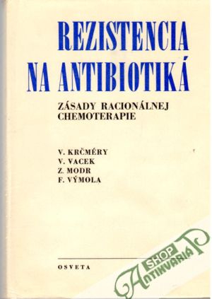 Rezistencia na antibiotiká - zásady racionálnej chemoterapie - Krčméry V., Vacek V., Modr Z., Výmola F.