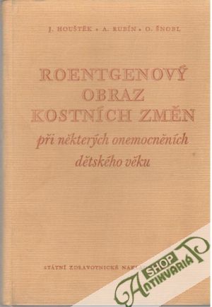Roentgenový obraz kostních změn - Houštěk, Rubín, Šnobl