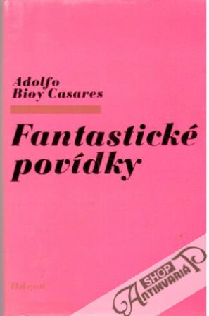 Fantastické povídky - Casares Adolfo Bioy