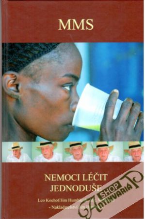 MMS - nemoci léčit jednoduše - Koehof Leo, Humble Jim, Storch W.