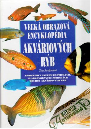 Veľká obrazová encyklopédia akváriových rýb - Sandfordová Gina