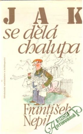 Jak se dělá chalupa - Nepil František