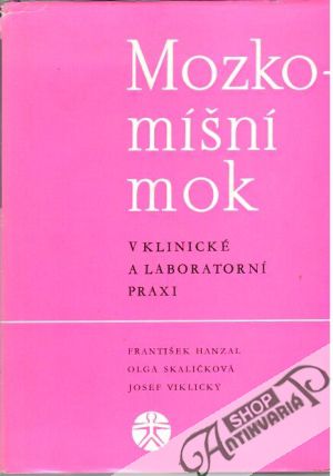 Mozkomíšní mok v klinické a laboratorní praxi - Hanzal F. a kolektív