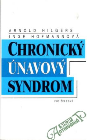 Chronický únavový syndrom - Hilgers Arnold, Hofmannová Inge