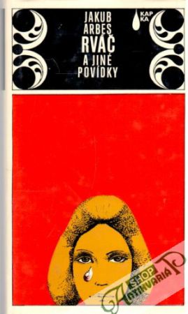 Rváč a jiné povídky - Arbes Jakub