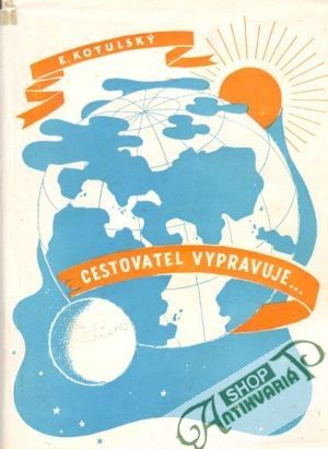 Cestovatel vypravuje - Kotulský E.