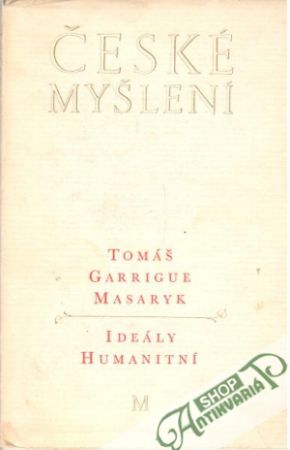 České myšlení - Ideály humanitní - Masaryk Tomáš Garrigue
