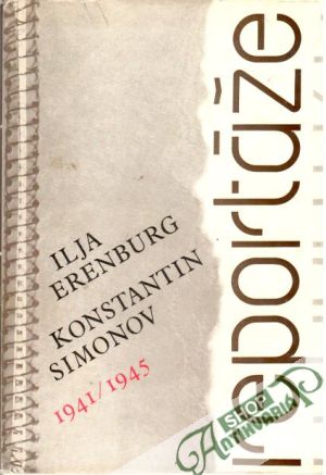 Reportáže 1941 - 1945 - Erenburg Ilja, Simonov Konstantin