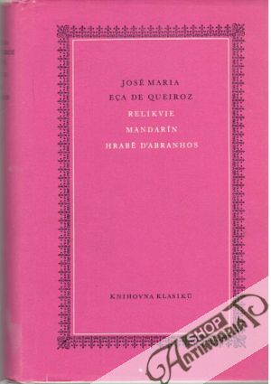 Relikvie, Mandarín, Hrabě D´Abranhos - Queiroz José Maria Eca