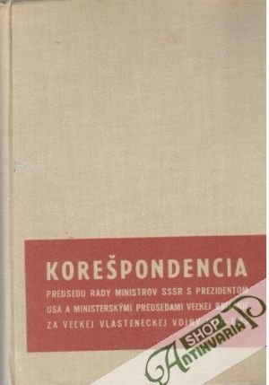 Korešpondencia predsedu rady ministrov SSSR s prezidentom USA - Stalin, Churchill, Roosevelt