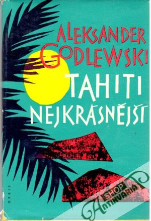 Tahiti nejkrásnější - Godlewski Aleksander
