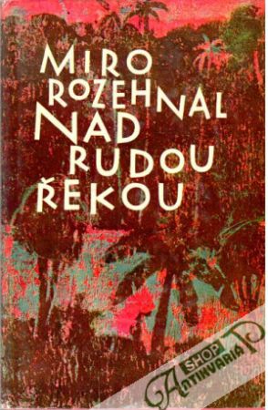 Nad rudou řekou - Rozehnal Miro