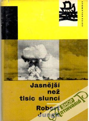 Jasnější než tisíc sluncí - Jungk Robert