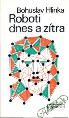 Roboti dnes a zítra - Hlinka Bohuslav