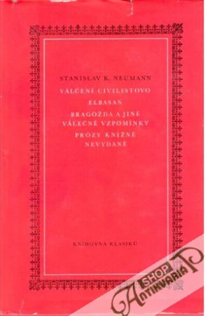 Válčení civilistovo: Elbasan,  Bragožda a jiné válečné vzpomínky ; Prózy knižně nevydané - Neumann Stanislav Kostka