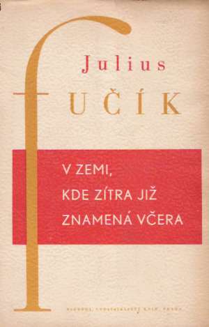 V zemi, kde zítra již znamená včera - Fučík Julius