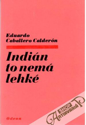Indián to nemá lehké - Calderón Eduardo Caballero